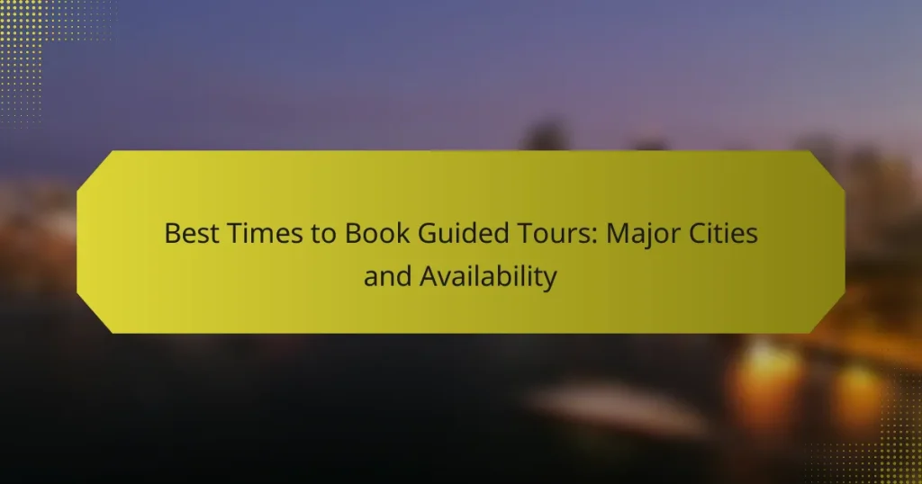 Best Times to Book Guided Tours: Major Cities and Availability