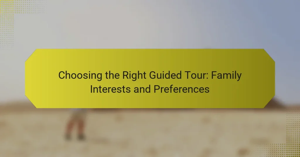 Choosing the Right Guided Tour: Family Interests and Preferences