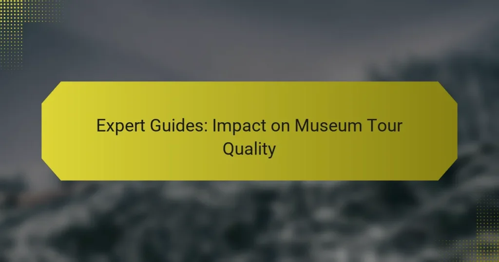 Expert Guides: Impact on Museum Tour Quality