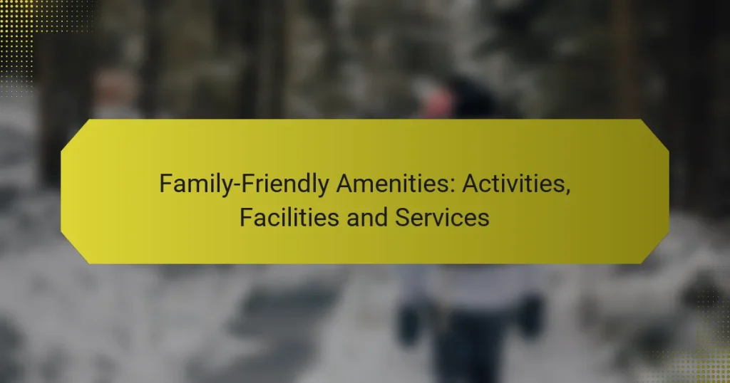 Family-Friendly Amenities: Activities, Facilities and Services