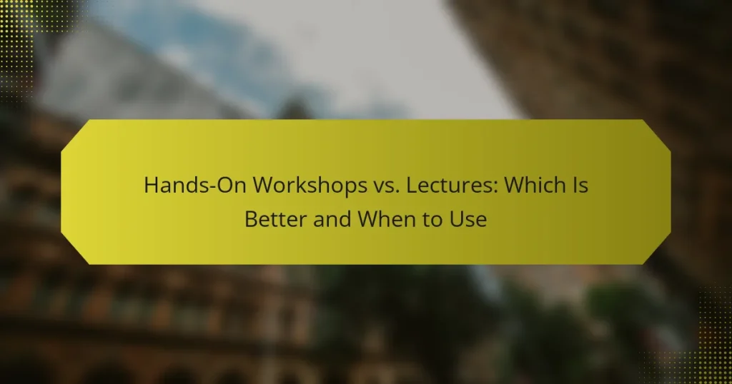 Hands-On Workshops vs. Lectures: Which Is Better and When to Use