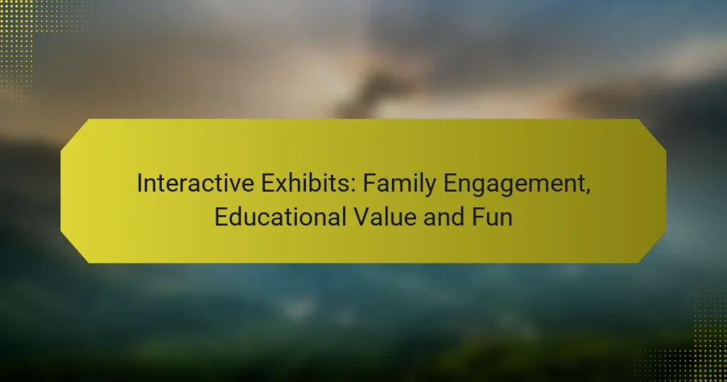 Interactive Exhibits: Family Engagement, Educational Value and Fun