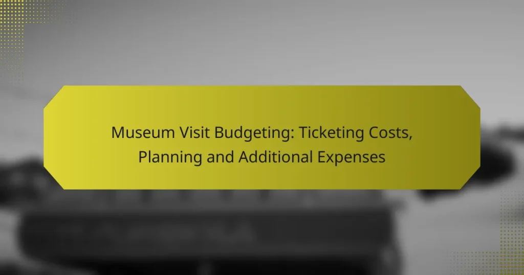 Museum Visit Budgeting: Ticketing Costs, Planning and Additional Expenses