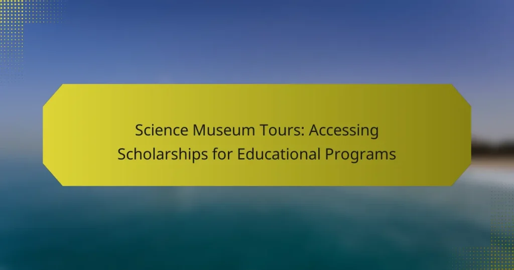 Science Museum Tours: Accessing Scholarships for Educational Programs