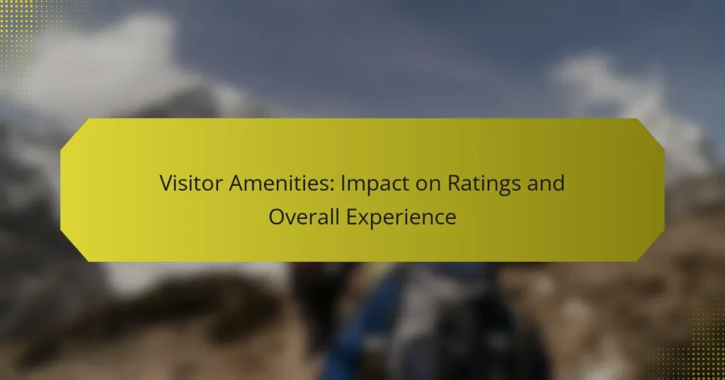 Visitor Amenities: Impact on Ratings and Overall Experience