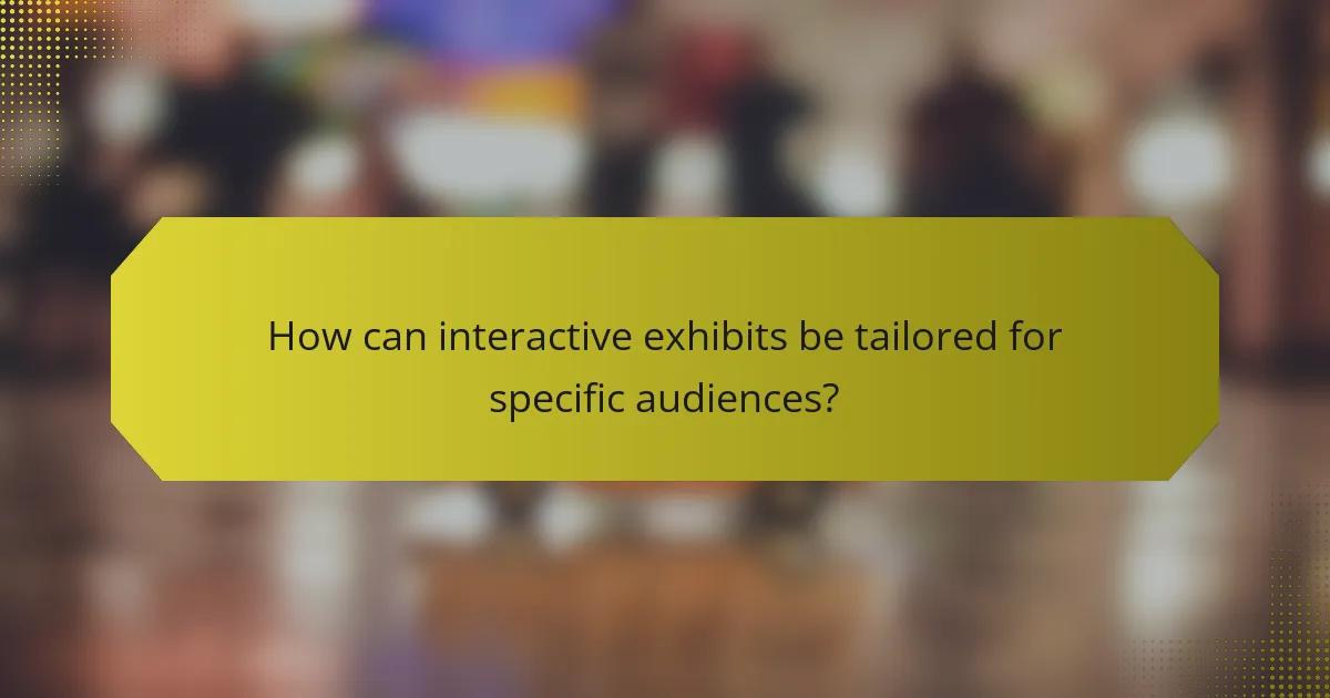 How can interactive exhibits be tailored for specific audiences?