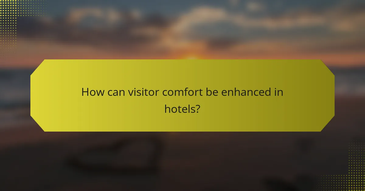 How can visitor comfort be enhanced in hotels?