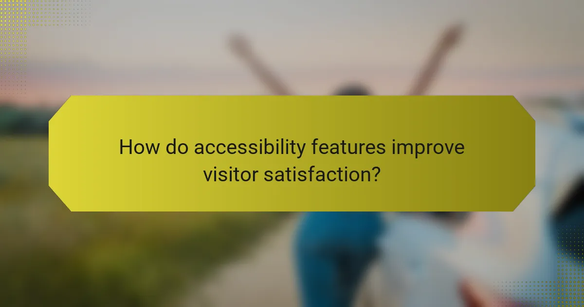 How do accessibility features improve visitor satisfaction?