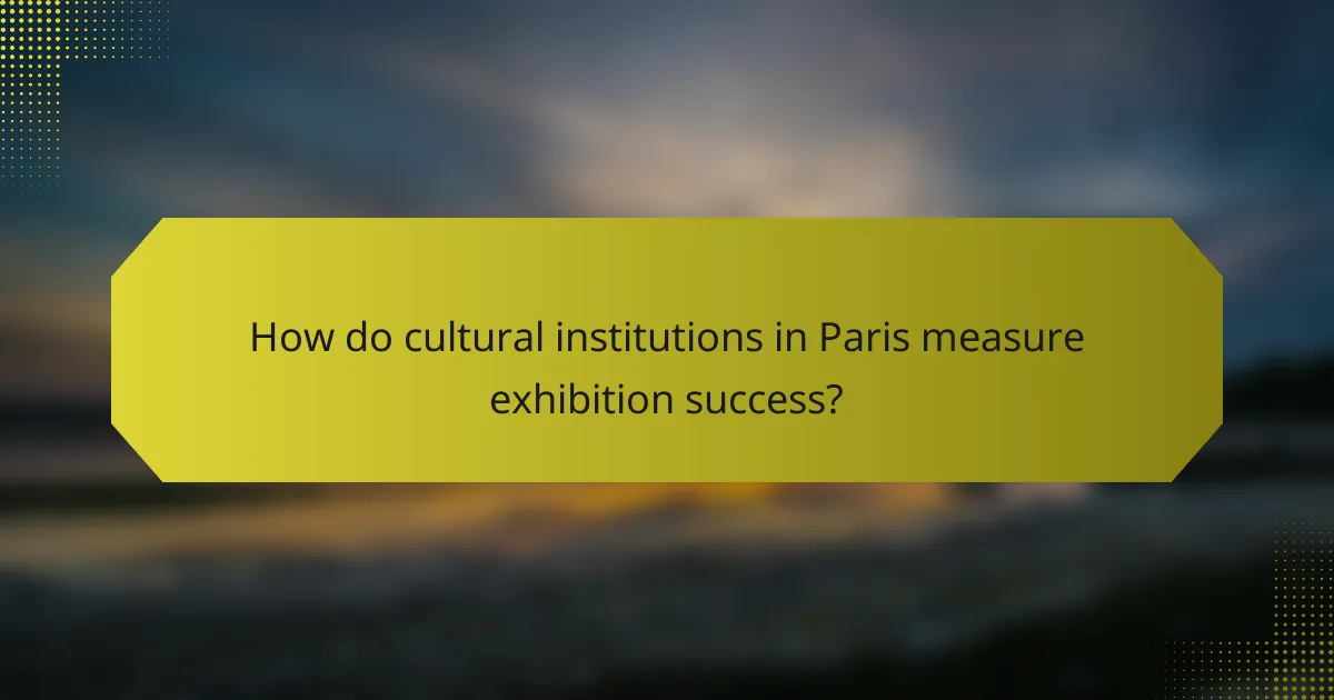 How do cultural institutions in Paris measure exhibition success?