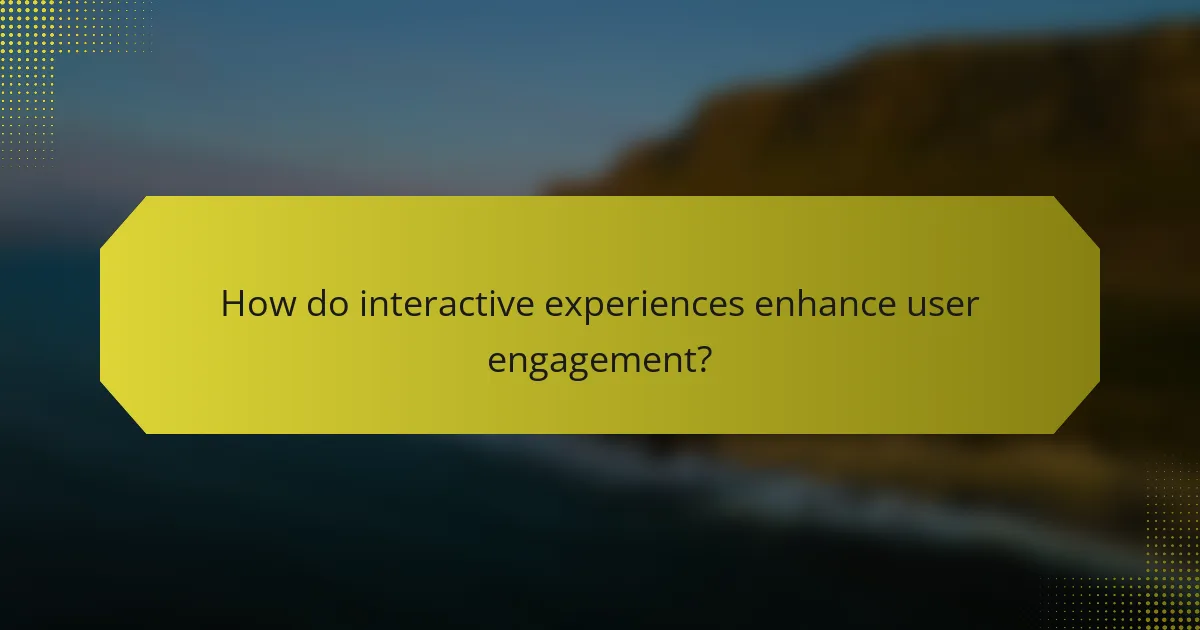 How do interactive experiences enhance user engagement?