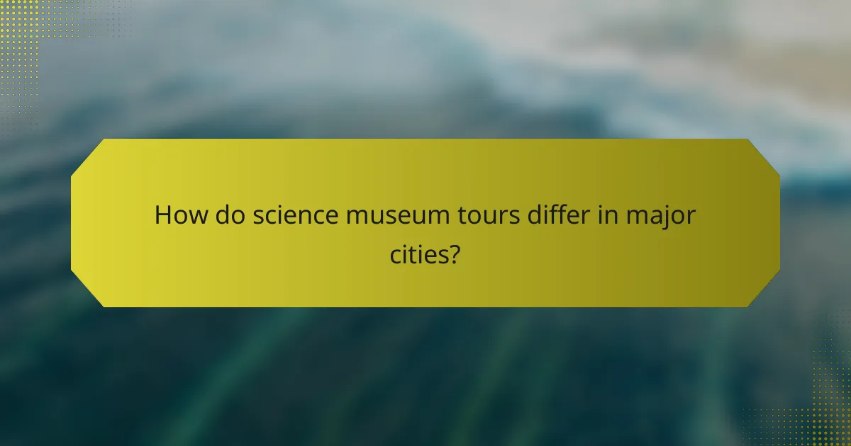How do science museum tours differ in major cities?