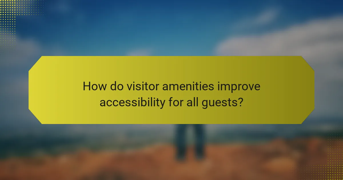 How do visitor amenities improve accessibility for all guests?