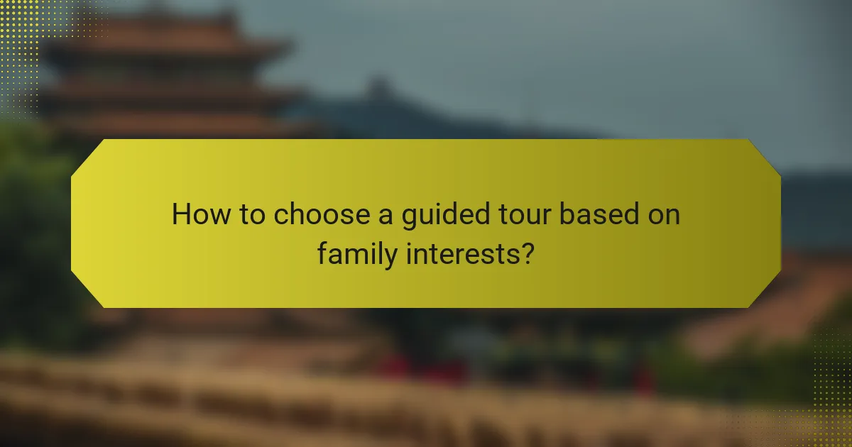 How to choose a guided tour based on family interests?