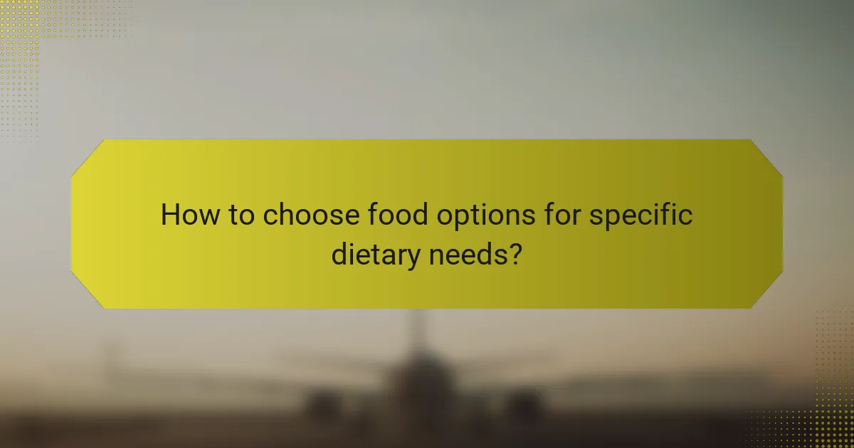 How to choose food options for specific dietary needs?