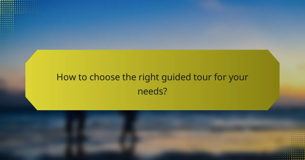 How to choose the right guided tour for your needs?