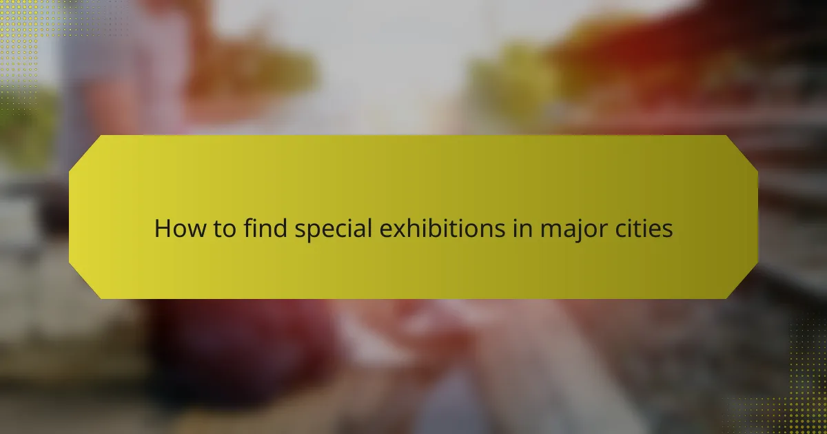 How to find special exhibitions in major cities