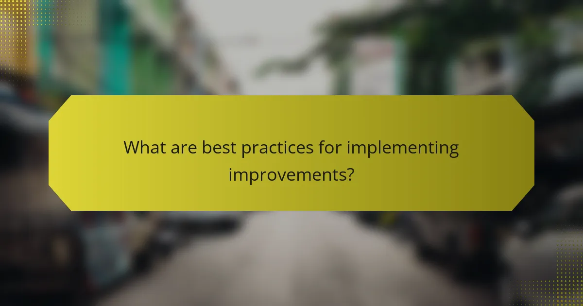 What are best practices for implementing improvements?
