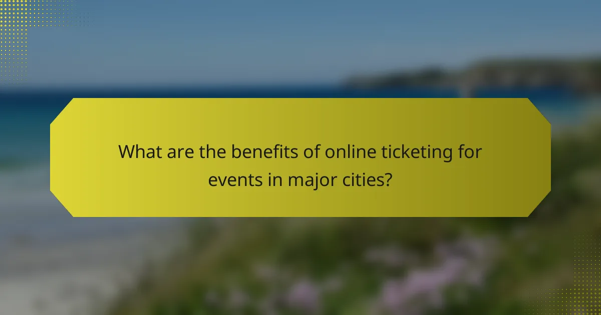 What are the benefits of online ticketing for events in major cities?