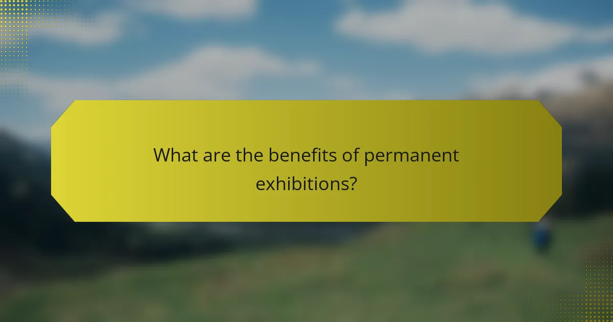 What are the benefits of permanent exhibitions?