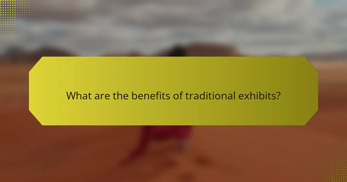 What are the benefits of traditional exhibits?