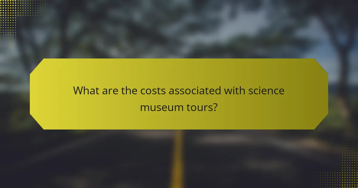 What are the costs associated with science museum tours?