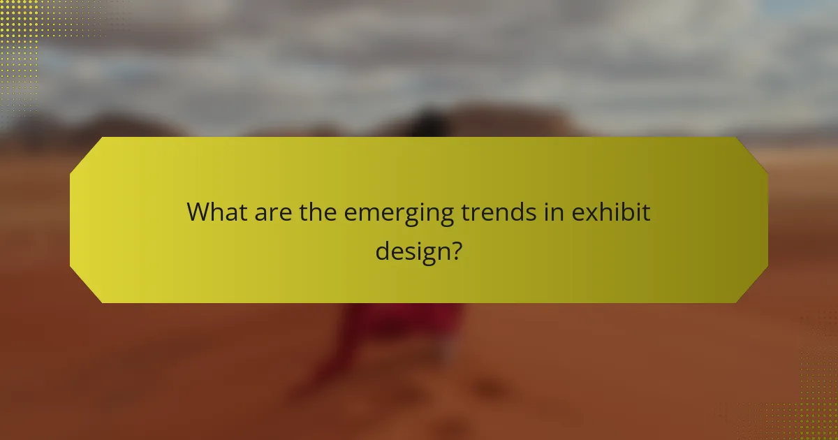 What are the emerging trends in exhibit design?