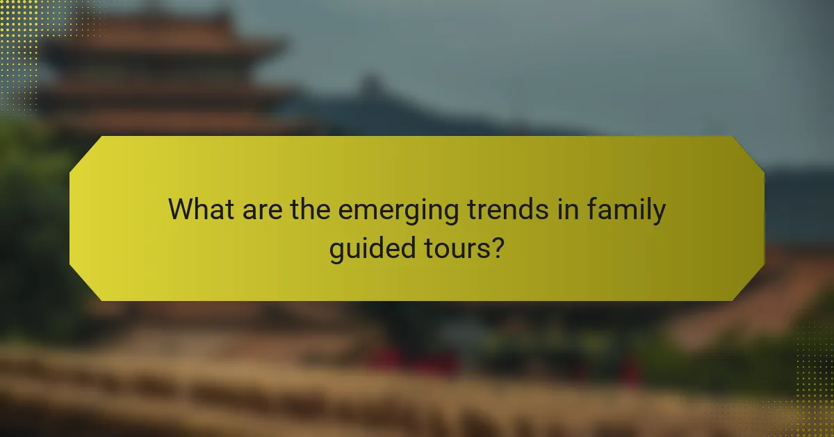 What are the emerging trends in family guided tours?
