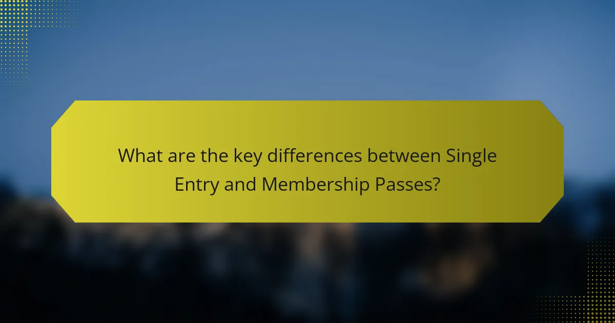 What are the key differences between Single Entry and Membership Passes?
