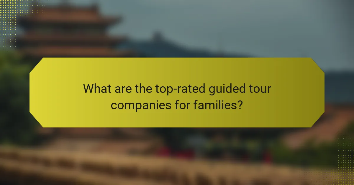 What are the top-rated guided tour companies for families?