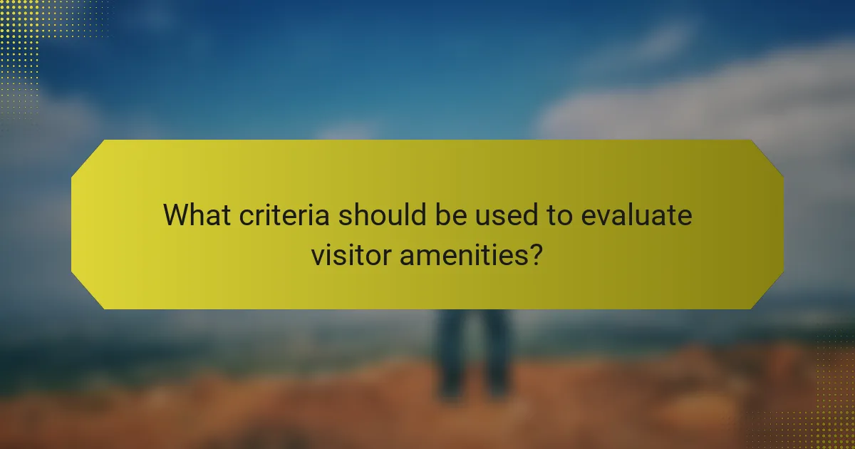 What criteria should be used to evaluate visitor amenities?