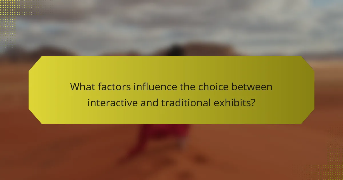 What factors influence the choice between interactive and traditional exhibits?