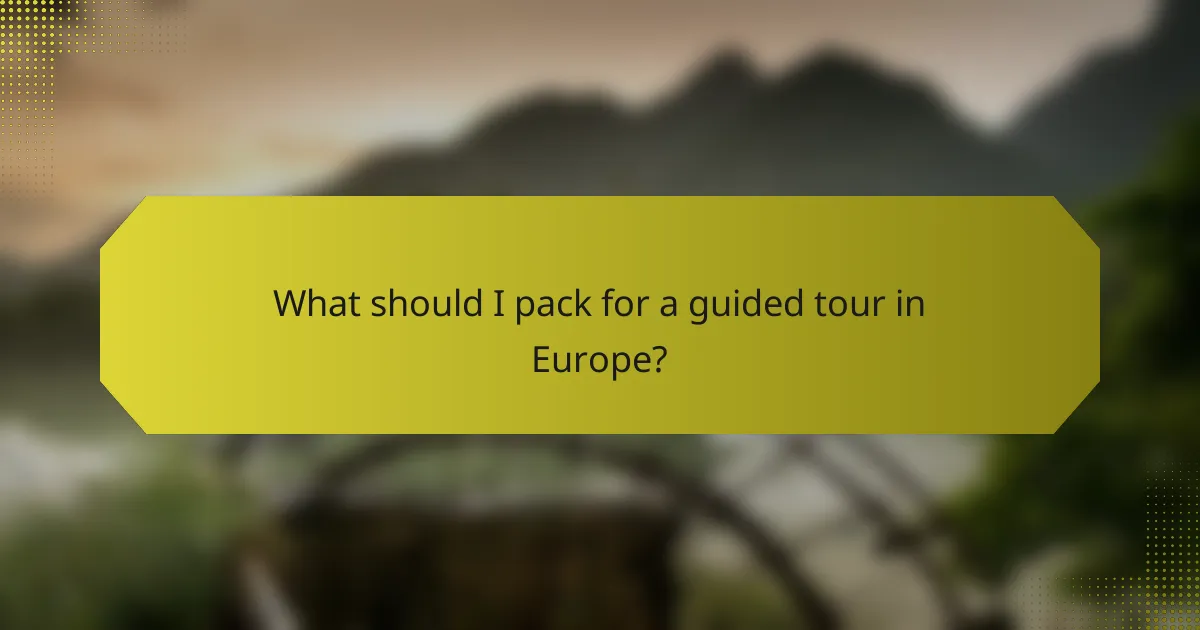 What should I pack for a guided tour in Europe?