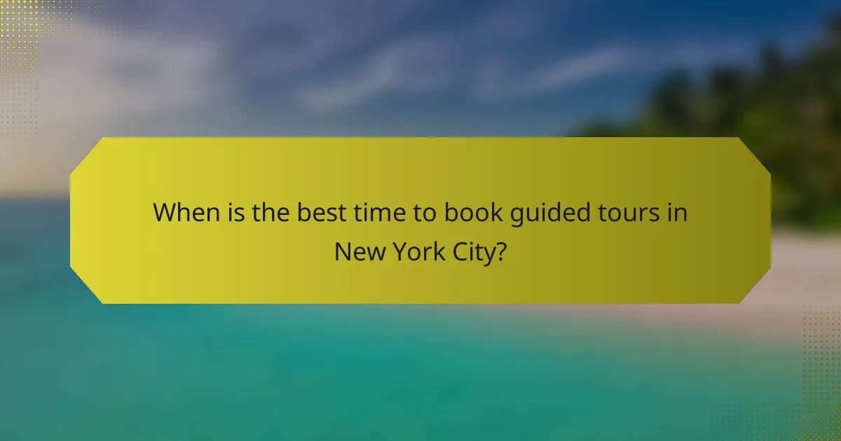 When is the best time to book guided tours in New York City?